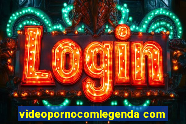 videopornocomlegenda com